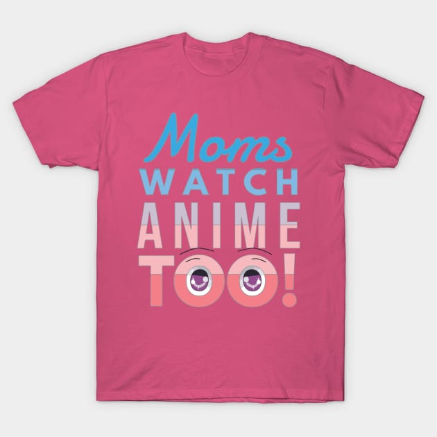 Moms watch anime too - eyes T-Shirt by otakuscene